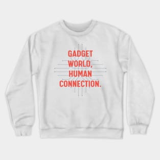 Gadget world, human connection. Crewneck Sweatshirt